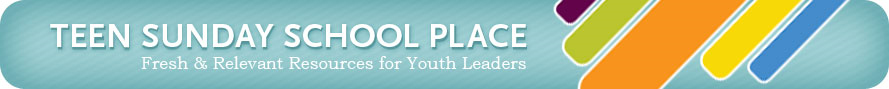 Teen Sunday School Place Fresh & Relevent Resources for Youth Leaders