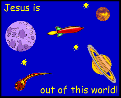 Jesus is out of this world